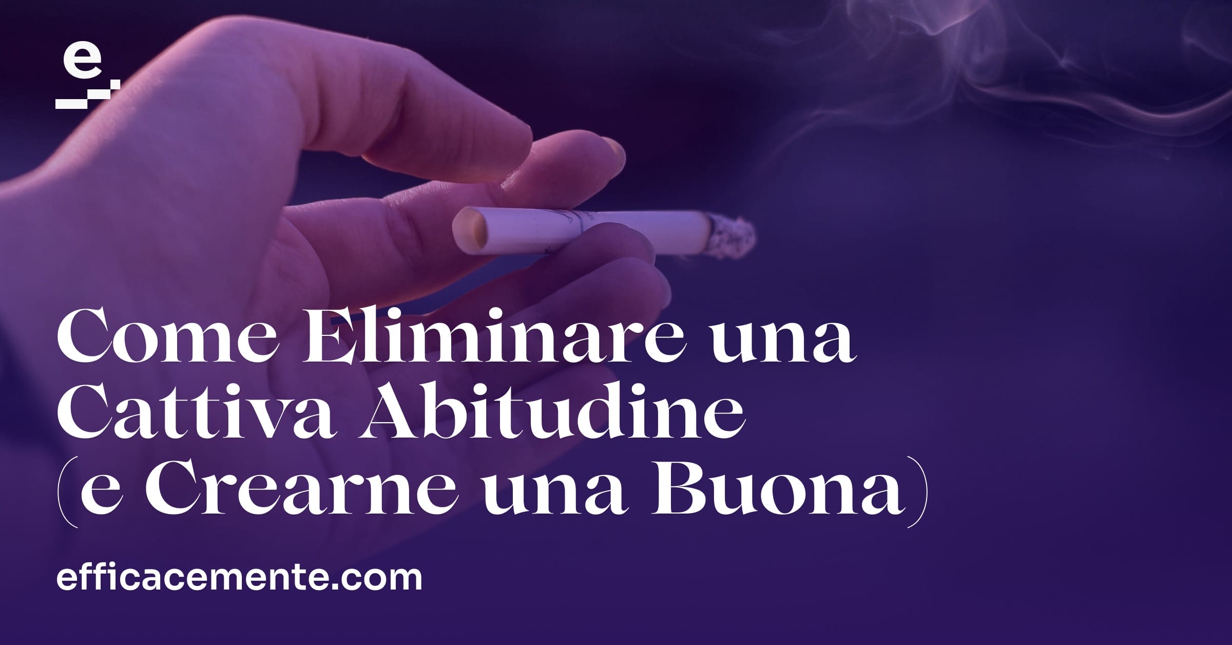 Come eliminare una cattiva abitudine (e crearne una buona)